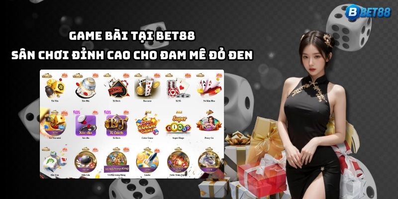 Game bài Bet88 – tụ điểm giải trí hấp dẫn cho anh em yêu thích thử thách đỏ đen