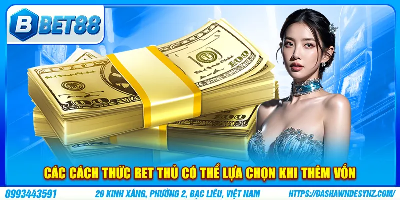 Các cách thức bet thủ có thể lựa chọn khi thêm vốn