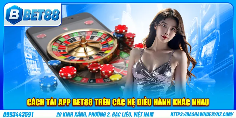 Cách tải app bet88 trên các hệ điều hành khác nhau