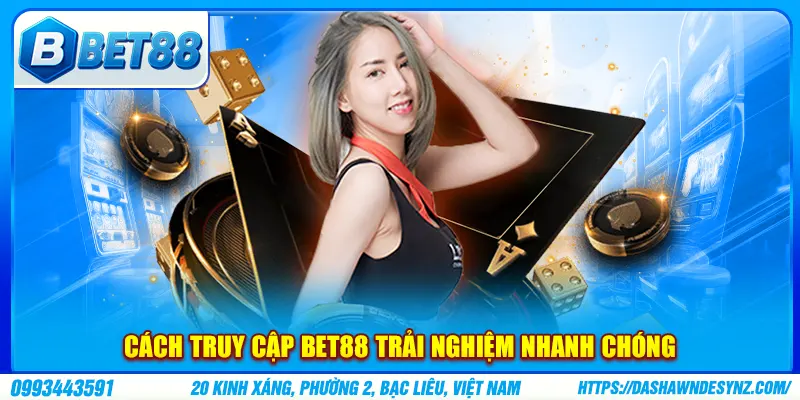Cách truy cập BET88 trải nghiệm nhanh chóng