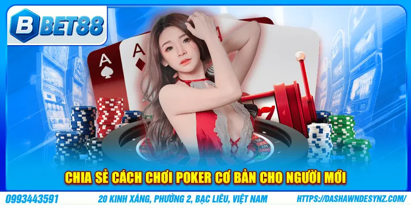 Chia sẻ cách chơi poker cơ bản cho người mới