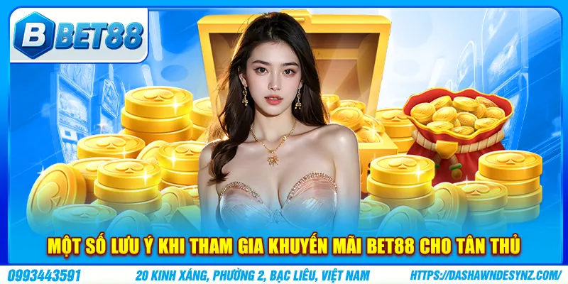 Một số lưu ý khi tham gia khuyến mãi BET88 cho tân thủ