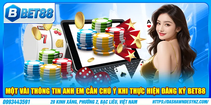 Một vài thông tin anh em cần chú ý khi thực hiện đăng ký Bet88 