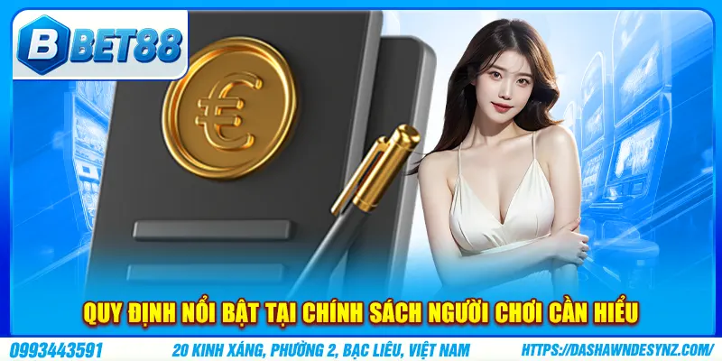 Quy định nổi bật tại chính sách người chơi cần hiểu