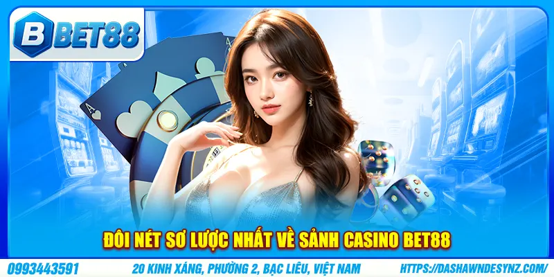 Đôi nét sơ lược nhất về sảnh casino BET88