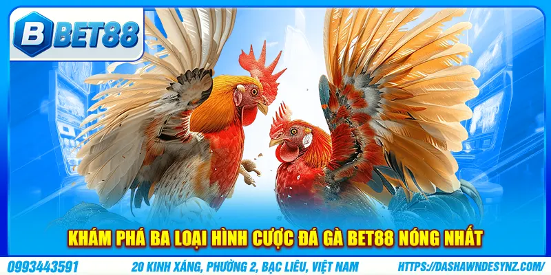 Điểm mặt ba loại hình cược đá gà Bet88 cực chất