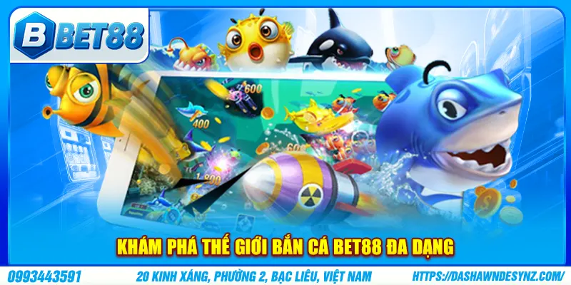 Khám phá thế giới bắn cá BET88 đa dạng